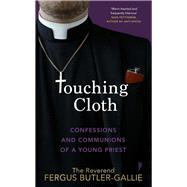Touching Cloth Confessions and Communions of a Young Priest