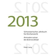Schweizerisches Jahrbuch Für Kirchenrecht 2013 / Annuaire Suisse De Droit Ecclésial 2013