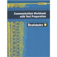 REALIDADES 2014 COMMUNICATION WORKBOOK WITH TEST PREPARATION LEVEL B