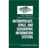 Anthropology, Space, and Geographic Information Systems