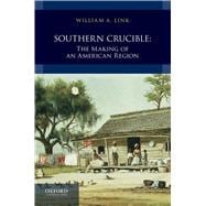 Southern Crucible The Making of an American Region, Combined Volume