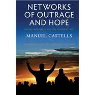 Networks of Outrage and Hope Social Movements in the Internet Age