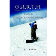G. A. R. T. H. : (Genetically Altered Radically Transformed Human) Book II the Colorado Incidents