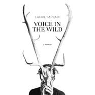 Voice in the Wild A Memoir