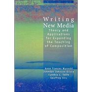 Writing New Media : Theory and Applications for Expanding the Teaching of Composition