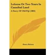 Loloma or Two Years in Cannibal Land : A Story of Old Fiji (1884)