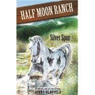 Horses of Half-Moon Ranch 13: Silver Spur