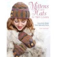 Mittens and Hats for Yarn Lovers Detailed Techniques for Knitting in the Round
