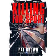 Killing for Sport Inside the Minds of Serial Killers