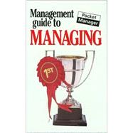 The Management Guide to Managing; The Pocket Manager