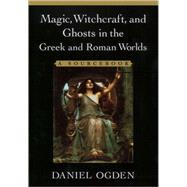 Magic, Witchcraft, and Ghosts in Greek and Roman Worlds A Sourcebook