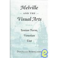 Melville and the Visual Arts : Ionian Form, Venetian Tint