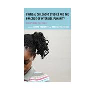 Critical Childhood Studies and the Practice of Interdisciplinarity Disciplining the Child