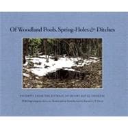 Of Woodland Pools, Spring-Holes and Ditches Excerpts from the Journal of Henry David Thoreau