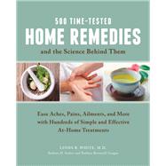 500 Time-Tested Home Remedies and the Science Behind Them Ease Aches, Pains, Ailments, and More with Hundreds of Simple and Effective At-Home Treatments