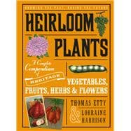 Heirloom Plants A Complete Compendium of Heritage Vegetables, Fruits, Herbs & Flowers