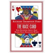 The Race Card; How Bluffing About Bias Makes Race Relations Worse