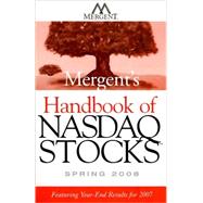Mergent's Handbook of NASDAQ Stocks Spring 2008 : Featuring Year-End Results For 2007