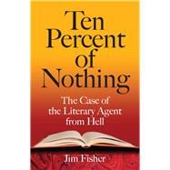 Ten Percent of Nothing : The Case of the Literary Agent from Hell