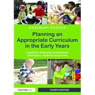 Planning an Appropriate Curriculum in the Early Years: A guide for early years practitioners and leaders, students and parents