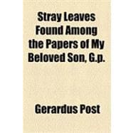 Stray Leaves Found Among the Papers of My Beloved Son, G.p.