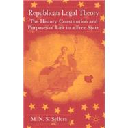 Republican Legal Theory The History, Constitution and Purposes of Law in a Free State