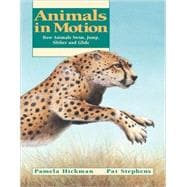 Animals in Motion How Animals Swim, Jump, Slither and Glide