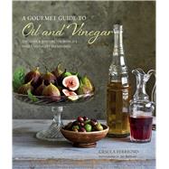 A Gourmet Guide to Oil and Vinegar: Discover & Explore the World's Finest Specialty Seasonings