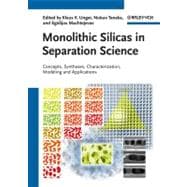 Monolithic Silicas in Separation Science Concepts, Syntheses, Characterization, Modeling and Applications