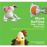 More Softies Only a Mother Could Love : 22 Hapless but Lovable Friends to Sew and Crochet