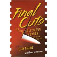 Final Cuts New Tales of Hollywood Horror and Other Spectacles
