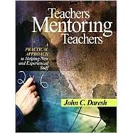 Teachers Mentoring Teachers : A Practical Approach to Helping New and Experienced Staff