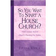 So You Want to Start a House Church?