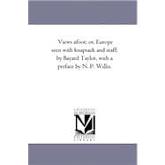 Views A-Foot; or, Europe Seen with Knapsack and Staff; by Bayard Taylor, with a Preface by N P Willis