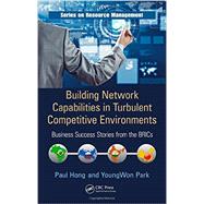 Building Network Capabilities in Turbulent Competitive Environments: Business Success Stories from the BRICs