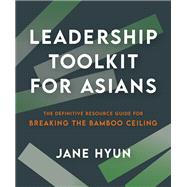 Leadership Toolkit for Asians The Definitive Resource Guide for Breaking the Bamboo Ceiling book cover, ISBN 9781523005758