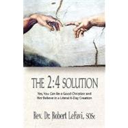 The 2:4 Solution: Yes, You Can Be a Good Christian and Not Believe in a Literal 6-day Creation