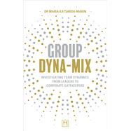 Group Dyna-Mix Investigating team dynamics, from leaders to corporate gatekeepers