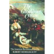 The Glorious Cause The American Revolution, 1763-1789