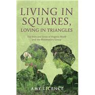 Living in Squares, Loving in Triangles The Lives and Loves of Viginia Woolf and the Bloomsbury Group