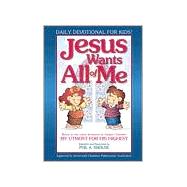 Jesus Wants All of Me : Based on the Classic Devotional by Oswald Chambers: My Utmost for His Highest