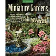 Miniature Gardens Design and create miniature fairy gardens, dish gardens, terrariums and more-indoors and out