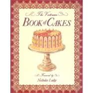The Victorian Book of Cakes Treasury of Recipes, techniques and decorations from the golden age of cake-making: a classic Victorian book reissued for the modern reader