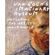 Van Gogh's Imaginary Museum Exploring the Artist's Inner World