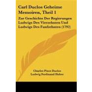 Carl Duclos Geheime Memoiren, Theil : Zur Geschichte der Regierungen Ludwigs des Vierzehnten und Ludwigs des Funfzehnten (1792)