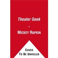 Theater Geek : The Real Life Drama of a Summer at Stagedoor Manor, the Famous Performing Arts Camp