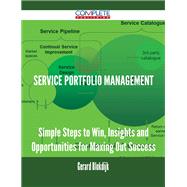 Service Portfolio Management: Simple Steps to Win, Insights and Opportunities for Maxing Out Success
