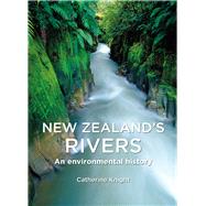 New Zealand's Rivers An Environmental History,9781927145760