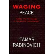 Waging Peace : Israel and the Arabs at the End of the Century