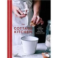The Cottage Kitchen Cozy Cooking in the English Countryside: A Cookbook